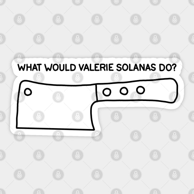 What Would Valerie Solanas Do? Sticker by valentinahramov